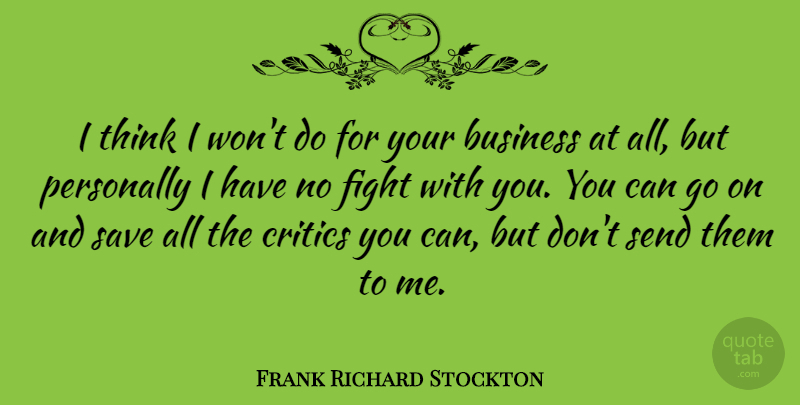 Frank Richard Stockton Quote About Business, Personally, Save, Send: I Think I Wont Do...