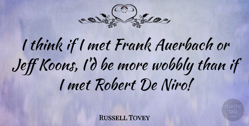 Russell Tovey Quote About Robert: I Think If I Met...
