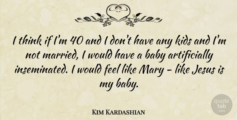 Kim Kardashian Quote About Life, Success, Baby: I Think If Im 40...