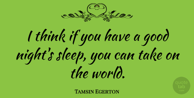 Tamsin Egerton Quote About Good Night, Sleep, Thinking: I Think If You Have...