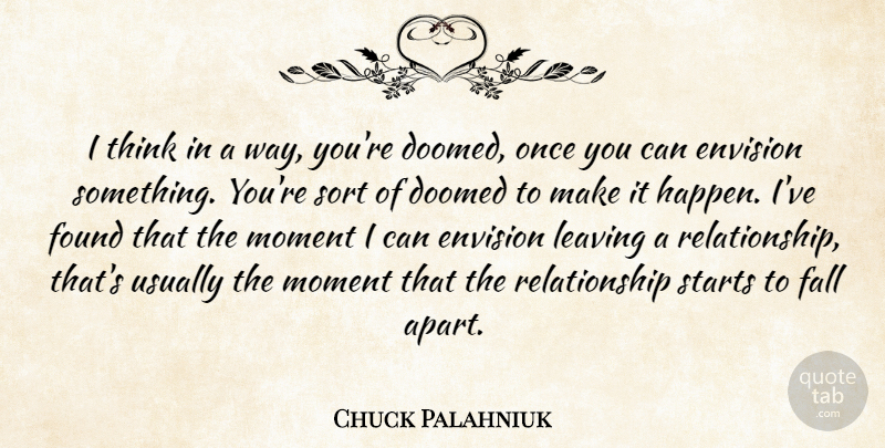 Chuck Palahniuk Quote About Fall, Thinking, Leaving: I Think In A Way...