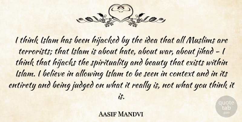 Aasif Mandvi Quote About War, Hate, Believe: I Think Islam Has Been...