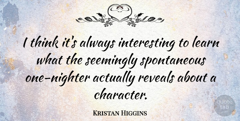 Kristan Higgins Quote About Seemingly: I Think Its Always Interesting...