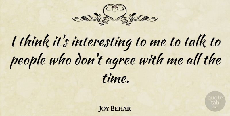 Joy Behar Quote About Thinking, Interesting, People: I Think Its Interesting To...