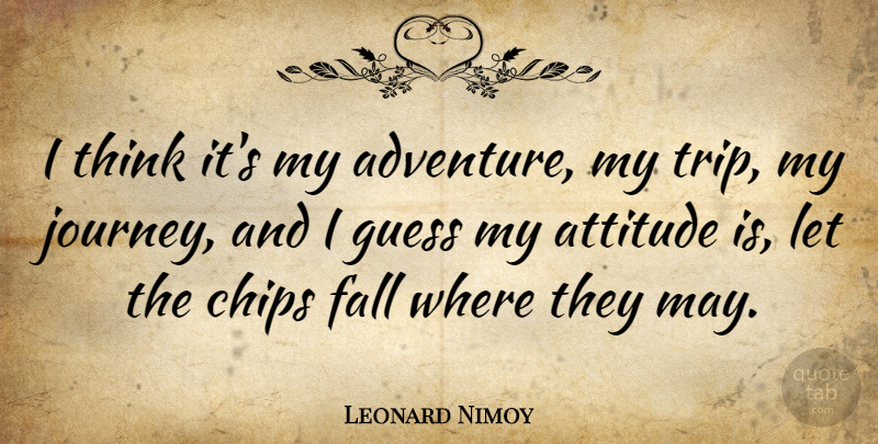 Leonard Nimoy Quote About Inspirational, Travel, Attitude: I Think Its My Adventure...