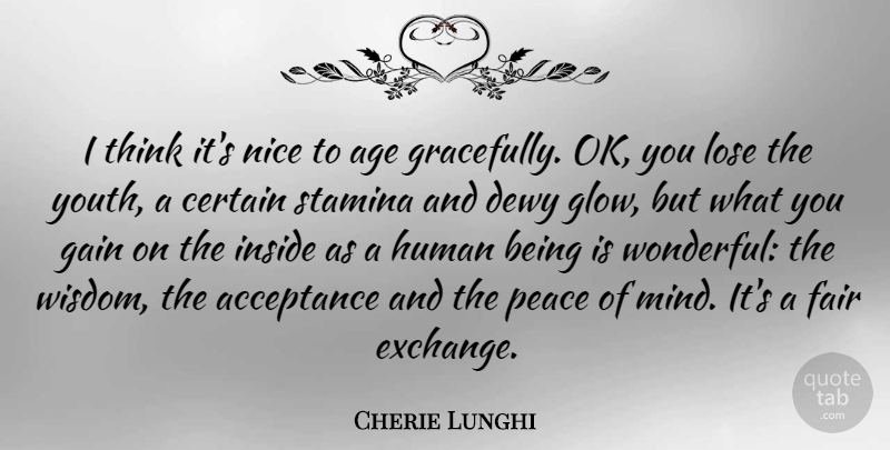 Cherie Lunghi Quote About Nice, Acceptance, Thinking: I Think Its Nice To...