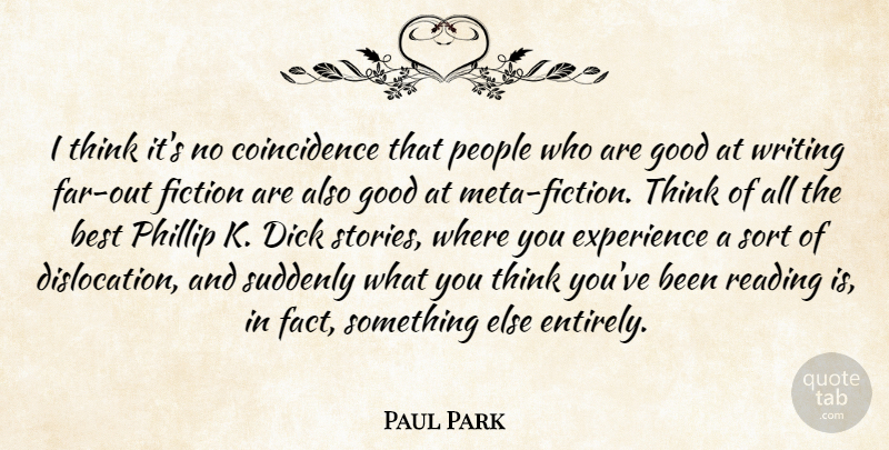 Paul Park Quote About Best, Experience, Fiction, Good, People: I Think Its No Coincidence...