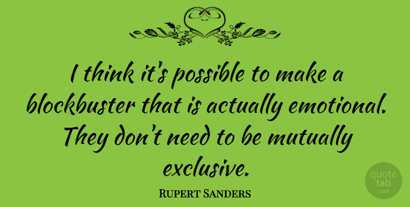 Rupert Sanders Quote About Emotional, Thinking, Needs: I Think Its Possible To...