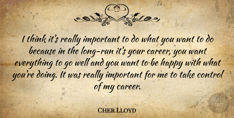 Cher Lloyd Quote About Running, Thinking, Careers: I Think Its Really Important...