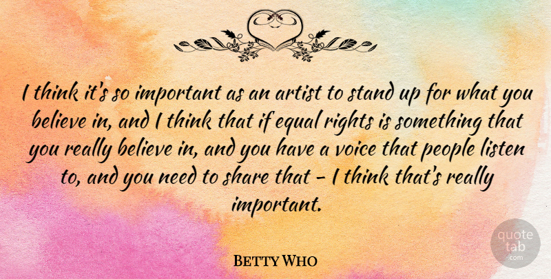 Betty Who Quote About Believe, Equal, Listen, People, Rights: I Think Its So Important...