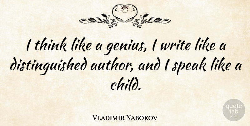 Vladimir Nabokov Quote About Children, Writing, Thinking: I Think Like A Genius...