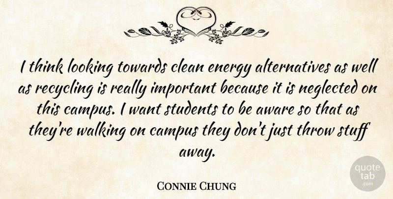 Connie Chung Quote About Aware, Campus, Clean, Energy, Looking: I Think Looking Towards Clean...