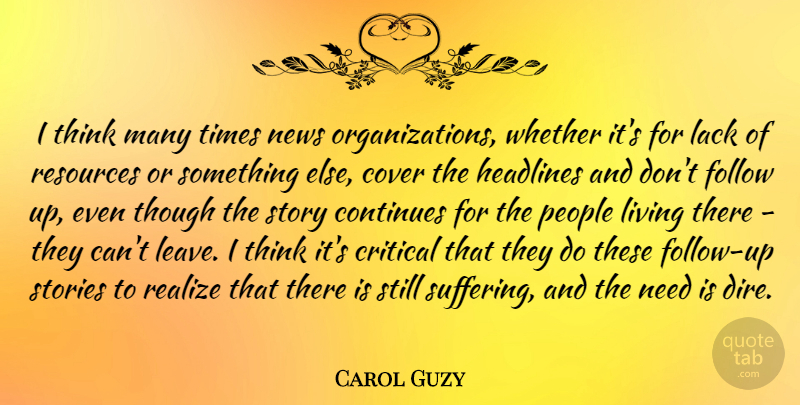 Carol Guzy Quote About Continues, Cover, Critical, Follow, Headlines: I Think Many Times News...