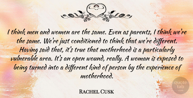 Rachel Cusk Quote About Experience, Exposed, Men, Motherhood, Open: I Think Men And Women...