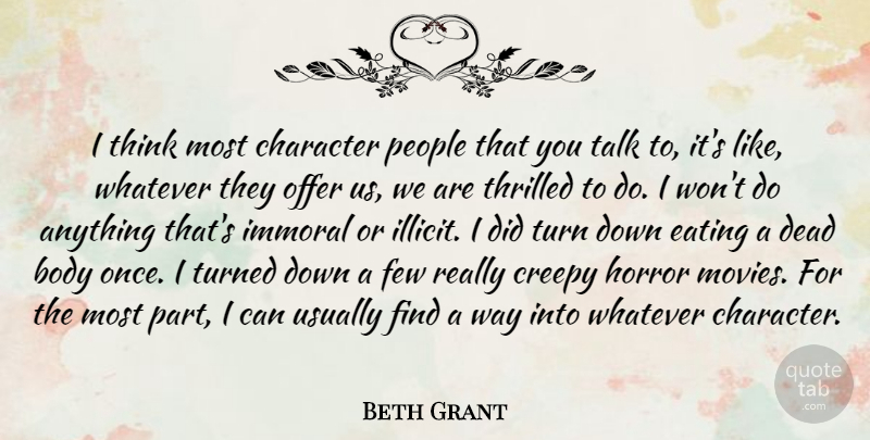 Beth Grant Quote About Creepy, Dead, Eating, Few, Horror: I Think Most Character People...