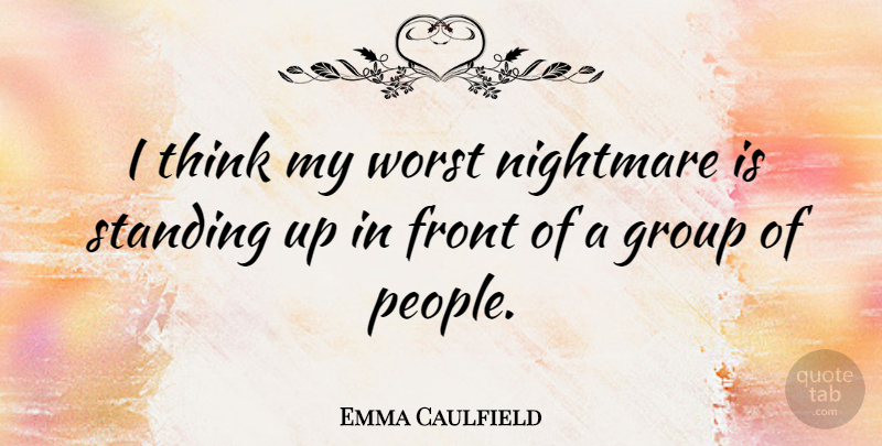Emma Caulfield Quote About Thinking, Worst Nightmares, People: I Think My Worst Nightmare...