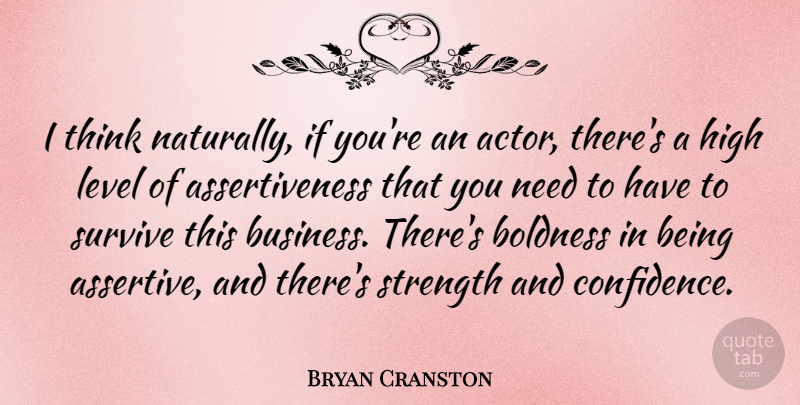 Bryan Cranston Quote About Thinking, Actors, Levels: I Think Naturally If Youre...