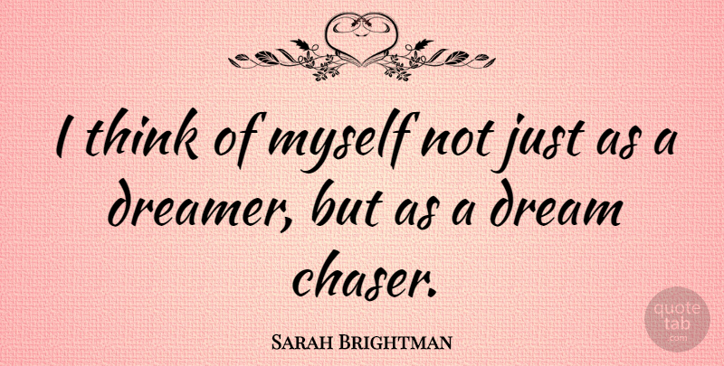 Sarah Brightman Quote About Dream, Thinking, Dreamer: I Think Of Myself Not...
