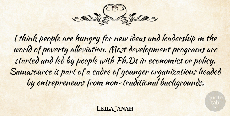 Leila Janah Quote About Economics, Headed, Hungry, Leadership, Led: I Think People Are Hungry...