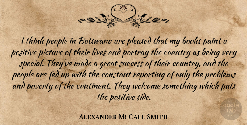 Alexander McCall Smith Quote About Books, Constant, Country, Fed, Great: I Think People In Botswana...