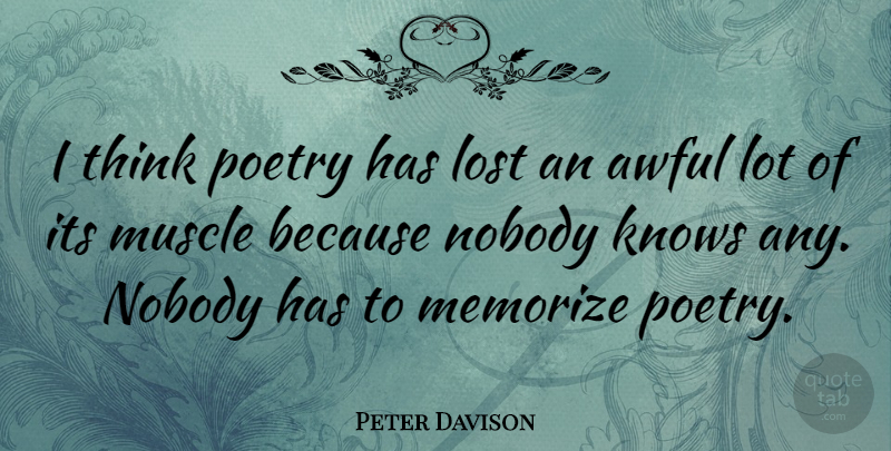 Peter Davison Quote About Awful, British Actor, Knows, Lost, Memorize: I Think Poetry Has Lost...
