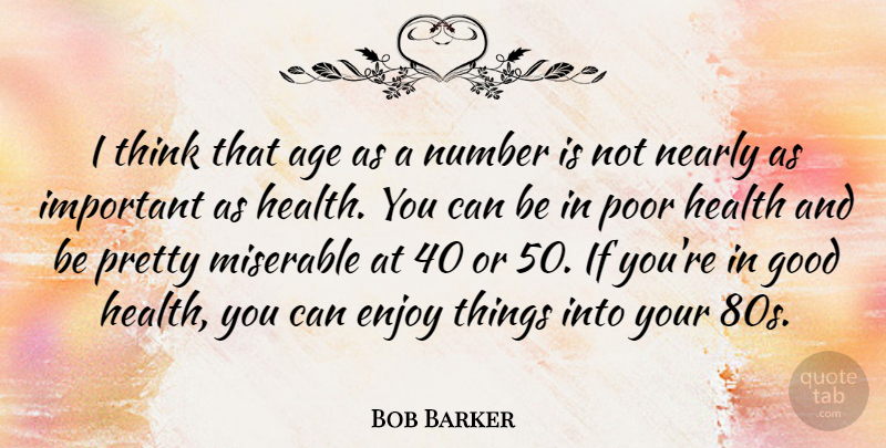 Bob Barker Quote About Thinking, Numbers, Age: I Think That Age As...