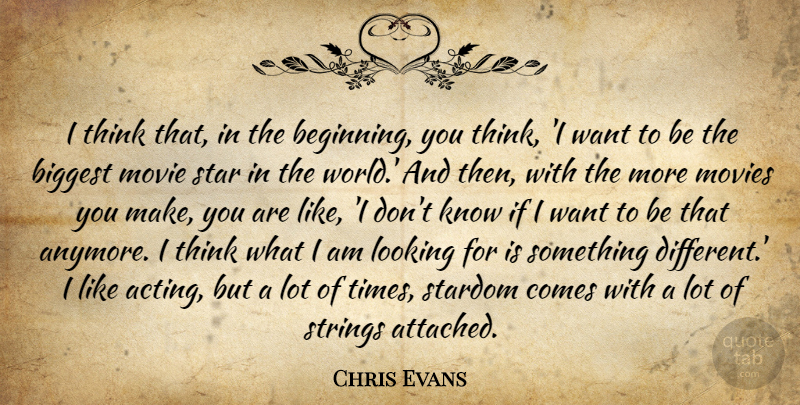 Chris Evans Quote About Biggest, Looking, Movies, Star, Stardom: I Think That In The...