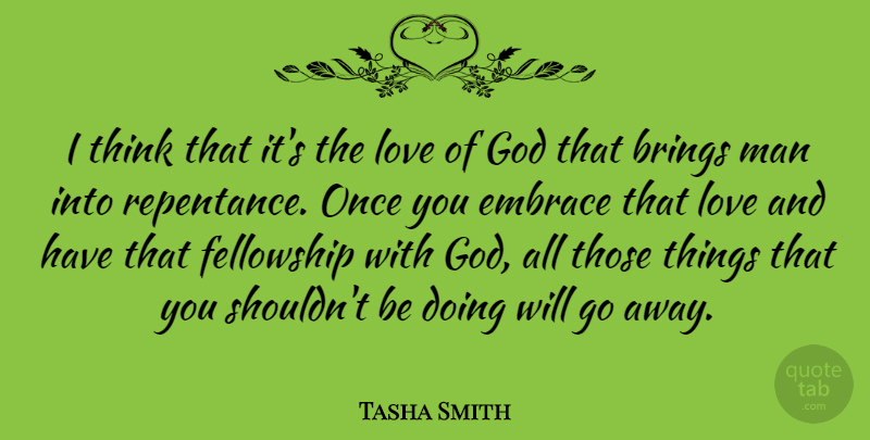 Tasha Smith Quote About Brings, Fellowship, God, Love, Man: I Think That Its The...