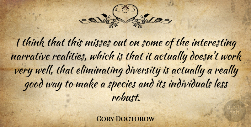Cory Doctorow Quote About Diversity, Good, Less, Misses, Narrative: I Think That This Misses...