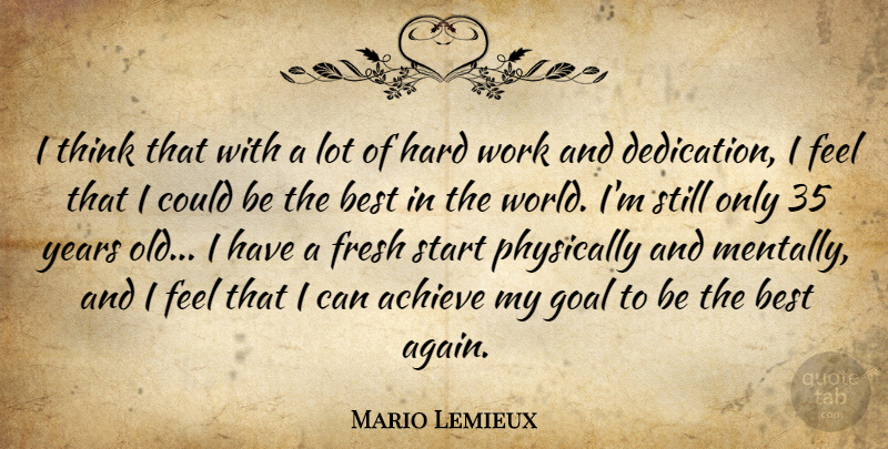 Mario Lemieux Quote About Hard Work, Thinking, Dedication: I Think That With A...