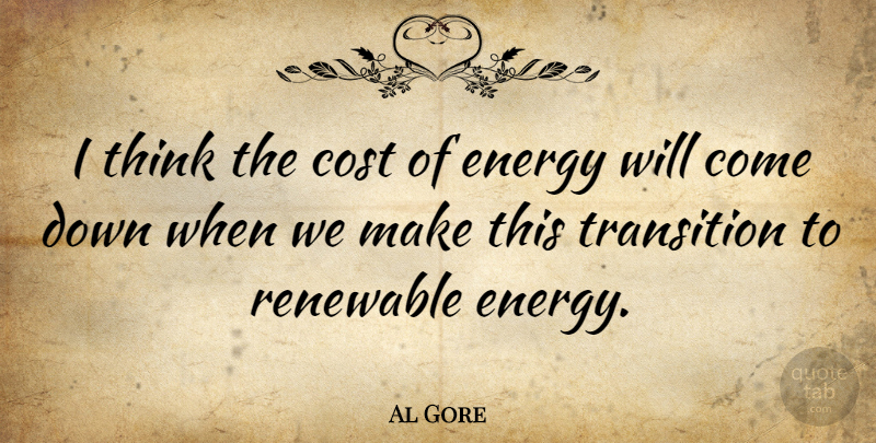 Al Gore Quote About Thinking, Environmental, Transition: I Think The Cost Of...