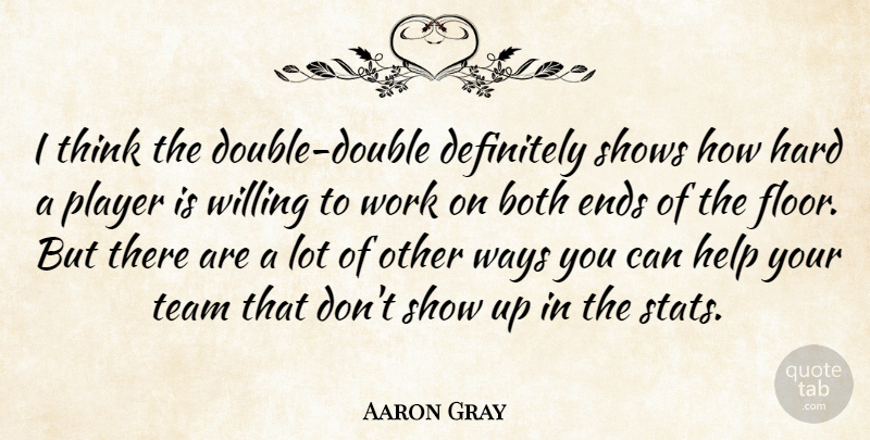 Aaron Gray Quote About Both, Definitely, Ends, Hard, Help: I Think The Double Double...