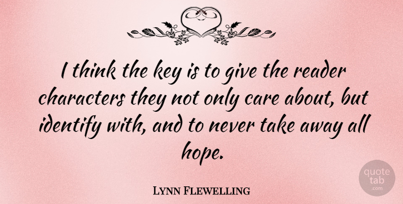 Lynn Flewelling Quote About Characters, Hope, Identify, Reader: I Think The Key Is...