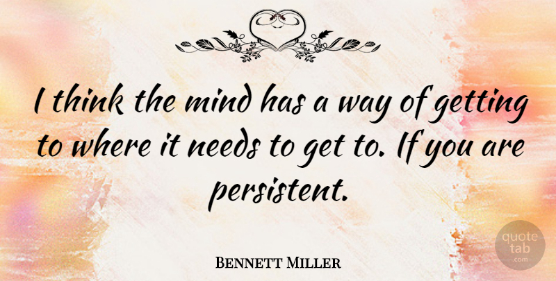 Bennett Miller Quote About Mind: I Think The Mind Has...