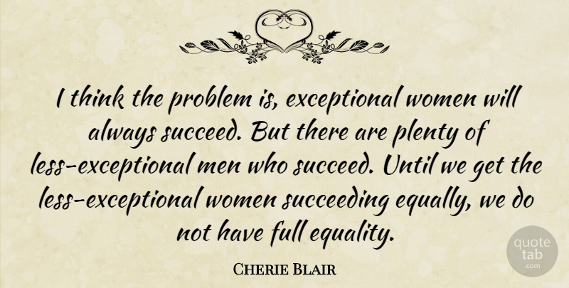 Cherie Blair Quote About Equality, Full, Men, Plenty, Problem: I Think The Problem Is...