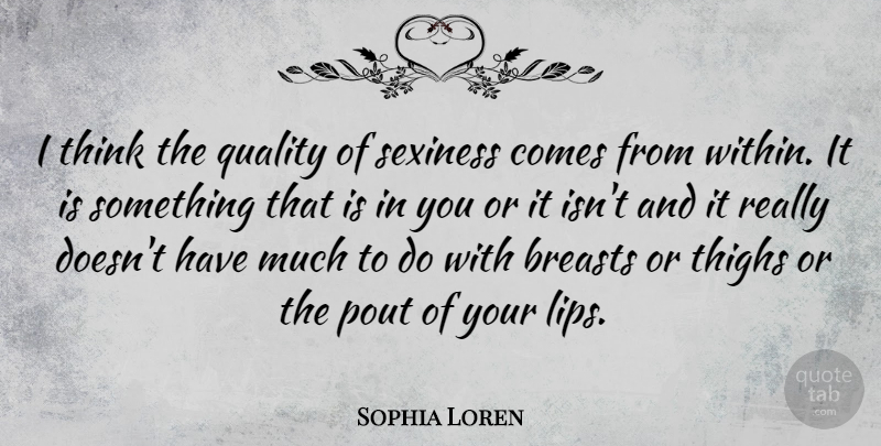Sophia Loren Quote About Thinking, Quality, Lips: I Think The Quality Of...