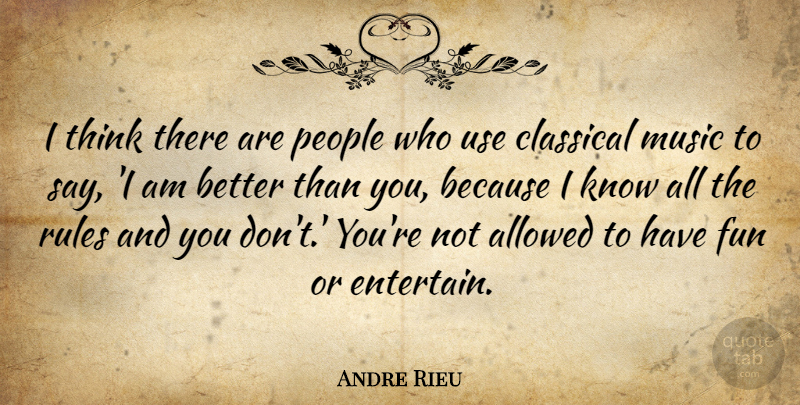 Andre Rieu Quote About Allowed, Classical, Music, People: I Think There Are People...