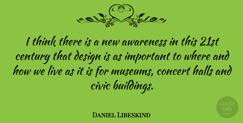 Daniel Libeskind Quote About Thinking, Museums, Design: I Think There Is A...