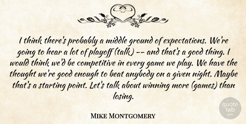 Mike Montgomery Quote About Anybody, Beat, Game, Given, Good: I Think Theres Probably A...