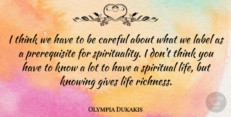 Olympia Dukakis Quote About Spiritual, Thinking, Knowing: I Think We Have To...