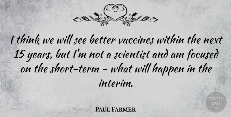 Paul Farmer Quote About Thinking, Years, Vaccines: I Think We Will See...