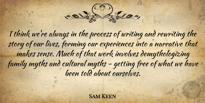 Sam Keen Quote About Writing, Thinking, Stories: I Think Were Always In...