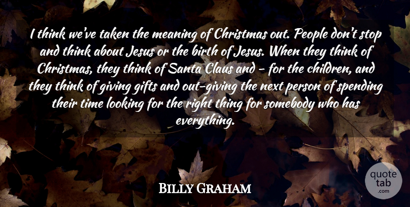 Billy Graham Quote About Birth, Christmas, Claus, Gifts, Jesus: I Think Weve Taken The...