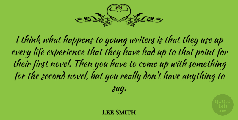 Lee Smith Quote About Experience, Happens, Life, Point, Second: I Think What Happens To...