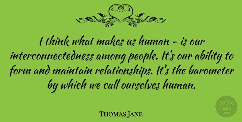 Thomas Jane Quote About Ability, Among, Barometer, Call, Form: I Think What Makes Us...