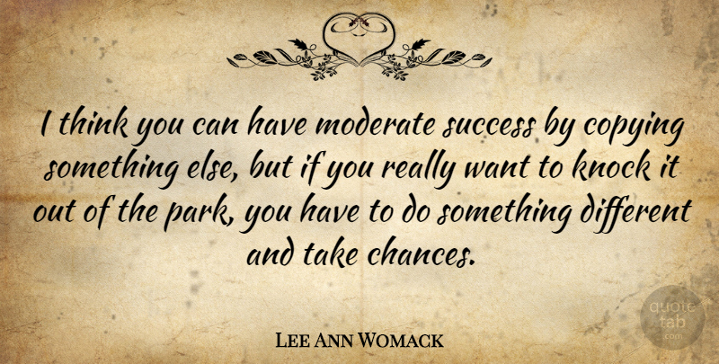 Lee Ann Womack Quote About Success, Congratulations, Thinking: I Think You Can Have...