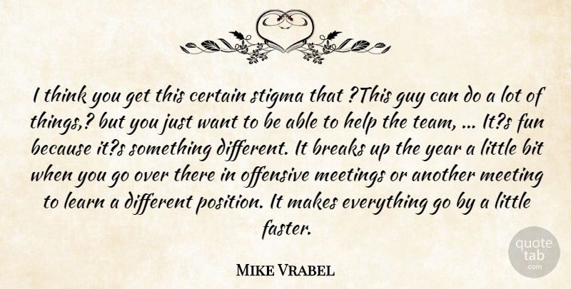 Mike Vrabel Quote About Bit, Breaks, Certain, Fun, Guy: I Think You Get This...