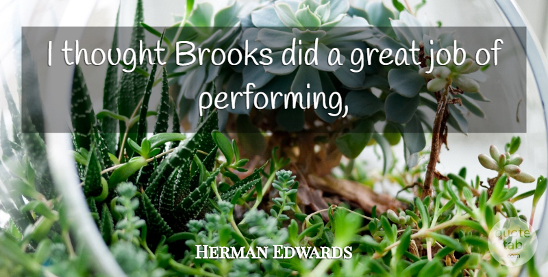 Herman Edwards Quote About Brooks, Great, Job: I Thought Brooks Did A...