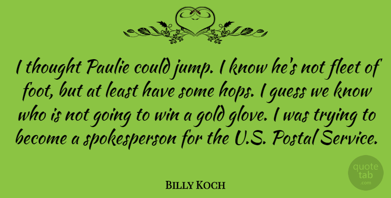 Billy Koch Quote About American Athlete, Fleet, Guess, Postal, Trying: I Thought Paulie Could Jump...