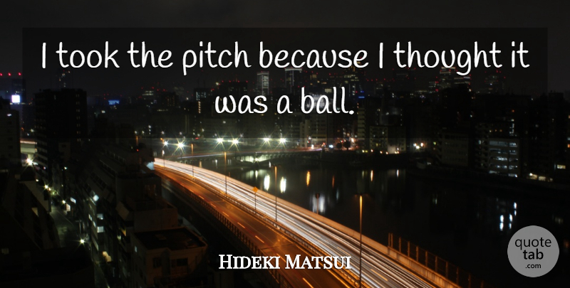 Hideki Matsui Quote About Pitch, Took: I Took The Pitch Because...
